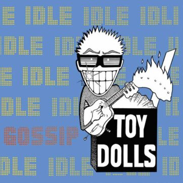 Toy Dolls "Idle Gossip"