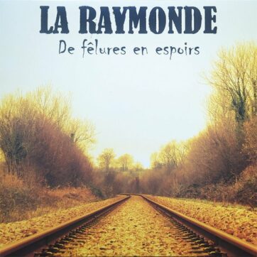 La Raymonde "De fêlures en espoirs"