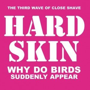 Hard Skin "Why do birds suddenly appear"