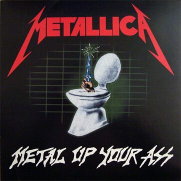 Metallica "Metal up your ass"